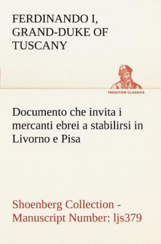 Carte Documento che invita i mercanti ebrei a stabilirsi in Livorno e Pisa (Costituzione Livornina) Shoenberg Collection - Manuscript Number Grand-Duke of Tuscany Ferdinando I