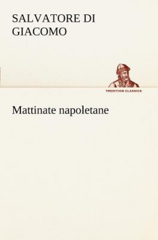 Libro Mattinate napoletane Salvatore Di Giacomo