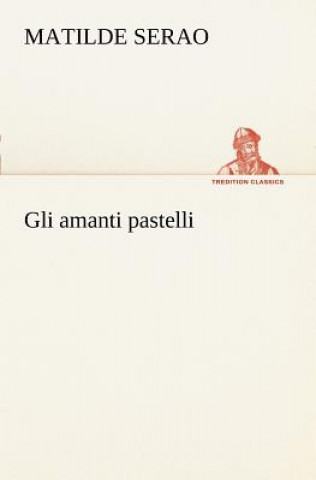 Buch Gli amanti pastelli Matilde Serao