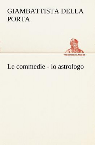 Livre commedie - lo astrologo Giambattista della Porta