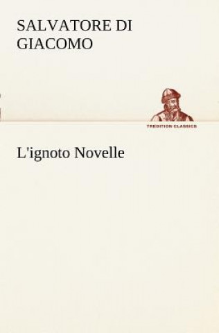 Könyv L'ignoto Novelle Salvatore Di Giacomo