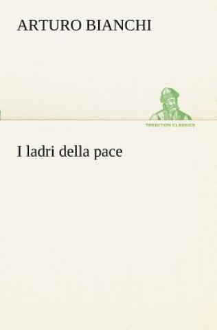 Buch I ladri della pace Arturo Bianchi