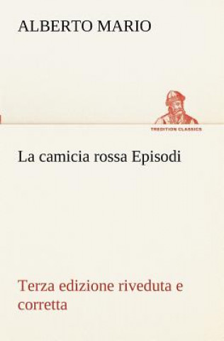 Книга camicia rossa Episodi - Terza edizione riveduta e corretta Alberto Mario