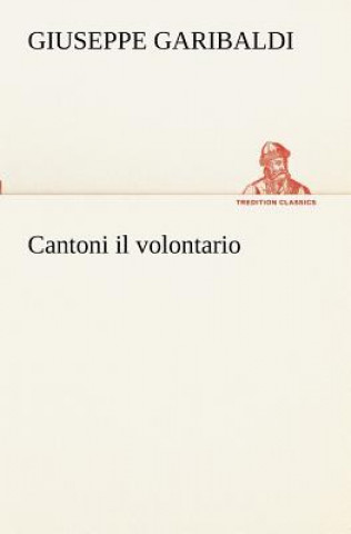 Kniha Cantoni il volontario Giuseppe Garibaldi