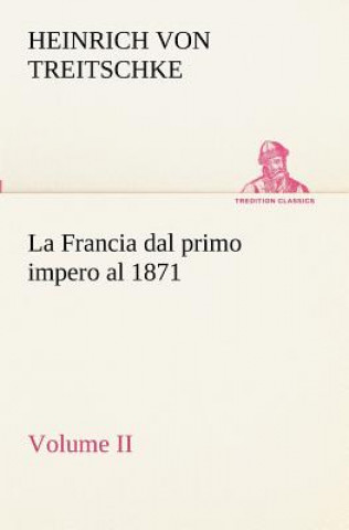 Carte Francia dal primo impero al 1871 Volume II Heinrich von Treitschke