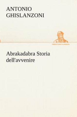 Carte Abrakadabra Storia dell'avvenire Antonio Ghislanzoni