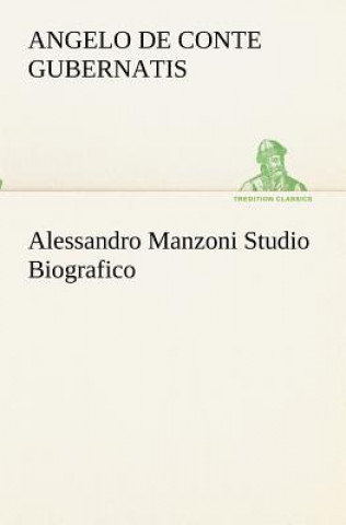 Könyv Alessandro Manzoni Studio Biografico Angelo de