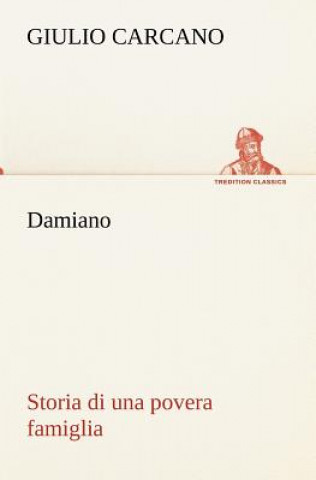 Carte Damiano Storia di una povera famiglia Giulio Carcano