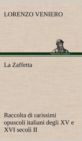 Kniha La Zaffetta Raccolta di rarissimi opuscoli italiani degli XV e XVI secoli II Lorenzo Veniero