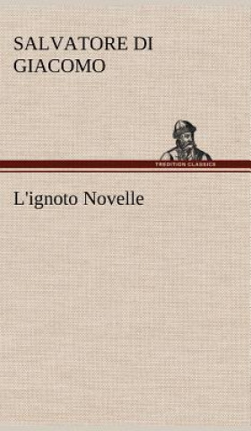 Kniha L'ignoto Novelle Salvatore Di Giacomo