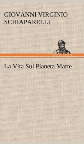 Carte La Vita Sul Pianeta Marte G. V. (Giovanni Virginio) Schiaparelli