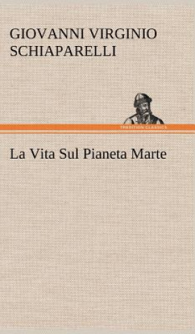 Книга La Vita Sul Pianeta Marte G. V. (Giovanni Virginio) Schiaparelli