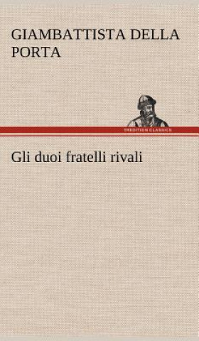 Könyv Gli duoi fratelli rivali Giambattista della Porta