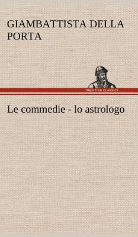 Kniha Le commedie - lo astrologo Giambattista della Porta