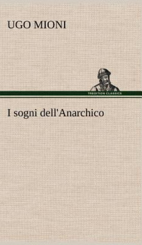 Книга I sogni dell'Anarchico Ugo Mioni