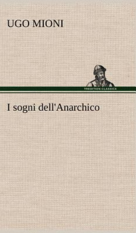 Könyv I sogni dell'Anarchico Ugo Mioni