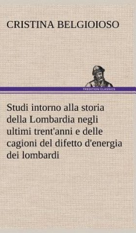 Carte Studi intorno alla storia della Lombardia Full title Cristina Belgioioso