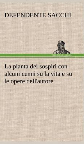 Kniha La pianta dei sospiri con alcuni cenni su la vita e su le opere dell'autore Defendente Sacchi