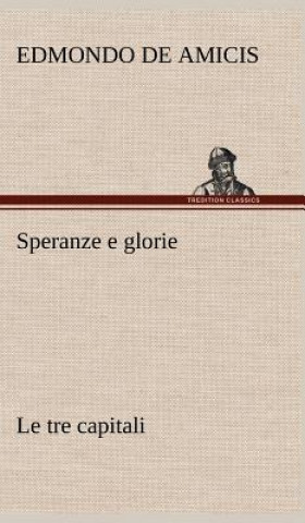 Livre Speranze e glorie Le tre capitali Edmondo De Amicis