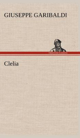 Könyv Clelia Giuseppe Garibaldi