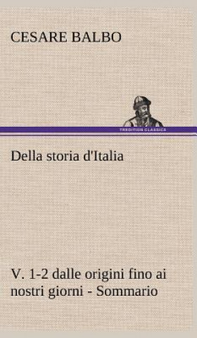 Kniha Della storia d'Italia, v. 1-2 dalle origini fino ai nostri giorni - Sommario Cesare Balbo