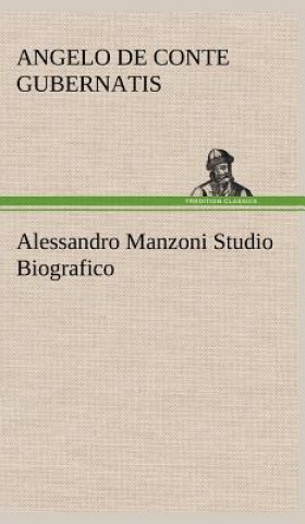 Книга Alessandro Manzoni Studio Biografico Angelo de