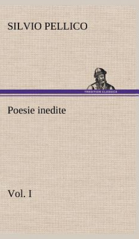 Könyv Poesie inedite vol. I Silvio Pellico