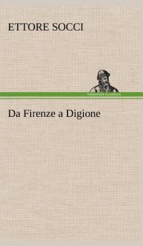 Könyv Da Firenze a Digione Ettore Socci