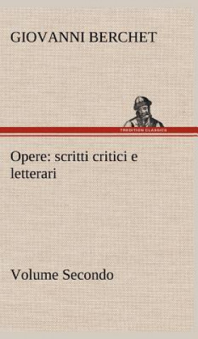 Könyv Opere, Volume Secondo Giovanni Berchet