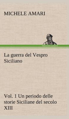 Książka guerra del Vespro Siciliano vol. 1 Un periodo delle storie Siciliane del secolo XIII Michele Amari