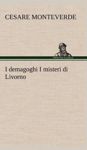 Kniha I demagoghi I misteri di Livorno Cesare Monteverde