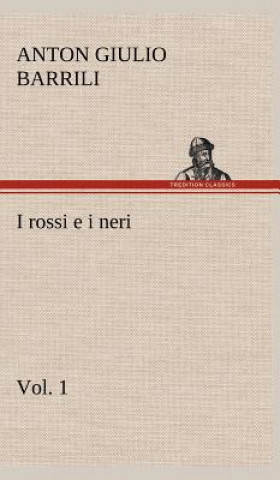 Carte I rossi e i neri, vol. 1 Anton Giulio Barrili