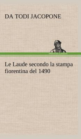 Kniha Le Laude secondo la stampa fiorentina del 1490 Da Todi Jacopone