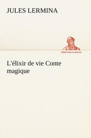 Könyv L'elixir de vie Conte magique Jules Lermina