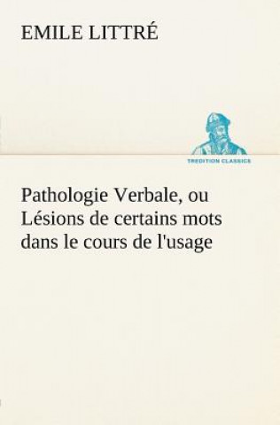 Kniha Pathologie Verbale, ou Lesions de certains mots dans le cours de l'usage Emile Littré