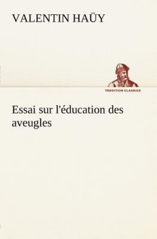 Könyv Essai sur l'education des aveugles Valentin Haüy