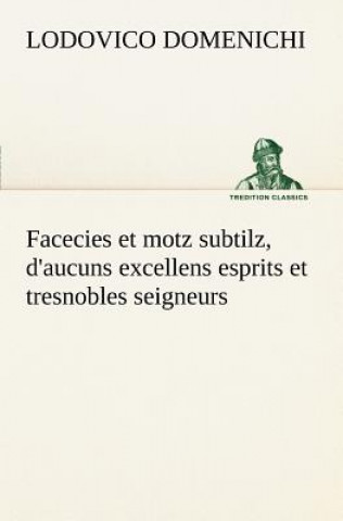 Carte Facecies et motz subtilz, d'aucuns excellens esprits et tresnobles seigneurs Lodovico Domenichi