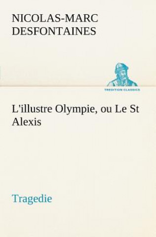 Knjiga L'illustre Olympie, ou Le St Alexis Tragedie Nicolas-Marc Desfontaines