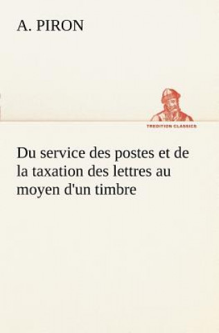 Libro Du service des postes et de la taxation des lettres au moyen d'un timbre A. Piron