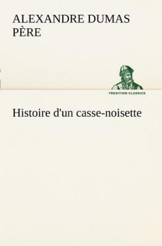 Kniha Histoire d'un casse-noisette Alexandre Dumas Pere