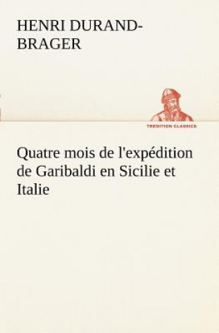 Kniha Quatre mois de l'expedition de Garibaldi en Sicilie et Italie Henri Durand-Brager