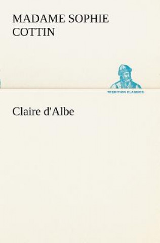 Kniha Claire d'Albe Madame (Sophie) Cottin