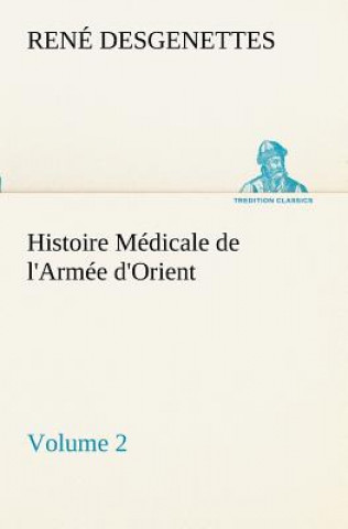 Knjiga Histoire Medicale de l'Armee d'Orient Volume 2 R. (René) Desgenettes