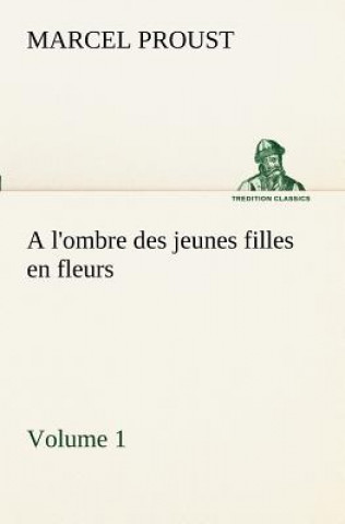 Kniha l'ombre des jeunes filles en fleurs - Volume 1 Marcel Proust