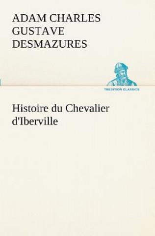 Carte Histoire du Chevalier d'Iberville Adam Charles Gustave Desmazures