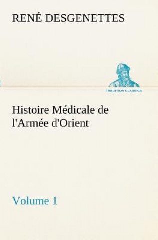 Carte Histoire Medicale de l'Armee d'Orient Volume 1 R. (René) Desgenettes