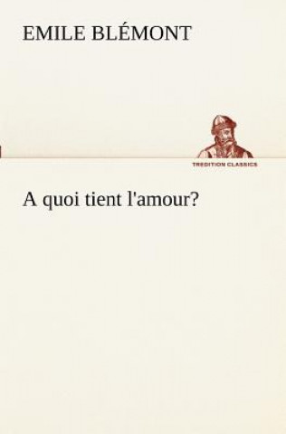 Kniha quoi tient l'amour? Emile Blémont