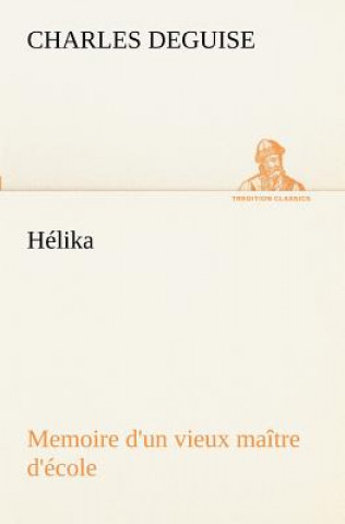 Buch Helika Memoire d'un vieux maitre d'ecole Charles DeGuise