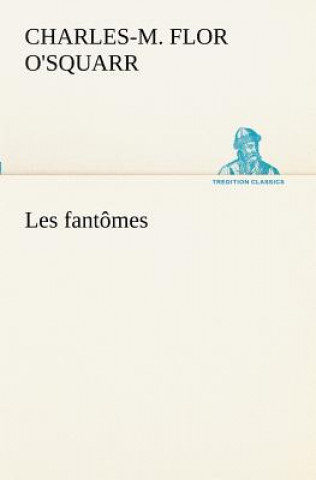 Kniha Les fantomes Charles-M. Flor O'Squarr