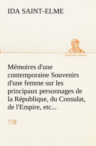 Livre Memoires d'une contemporaine (7/8) Souvenirs d'une femme sur les principaux personnages de la Republique, du Consulat, de l'Empire, etc... Ida Saint-Elme